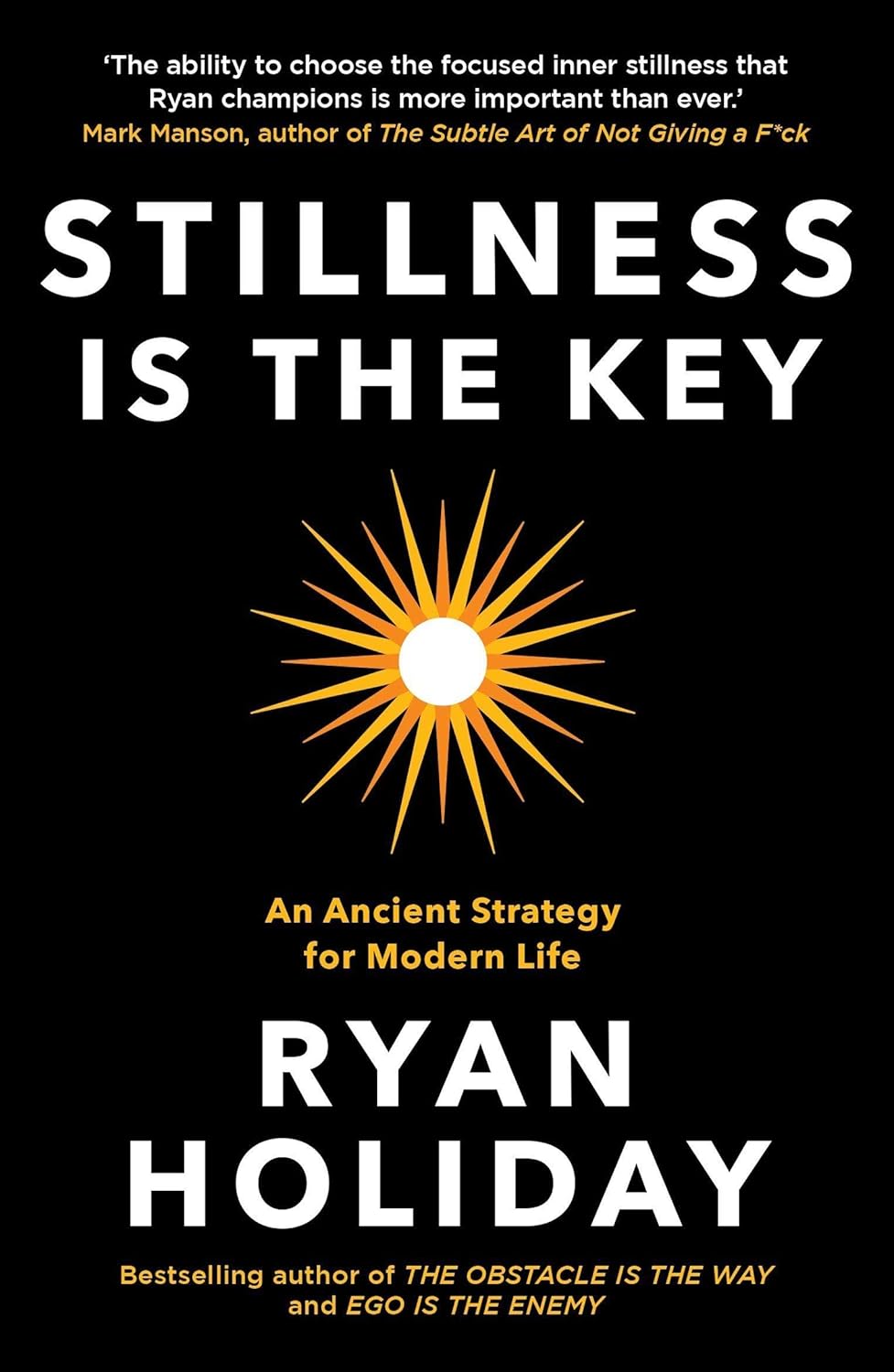 Stillness is the Key -  Ryan Holiday
