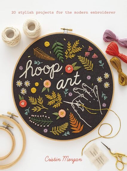 Hoop Art: 20 stylish projects for the modern embro