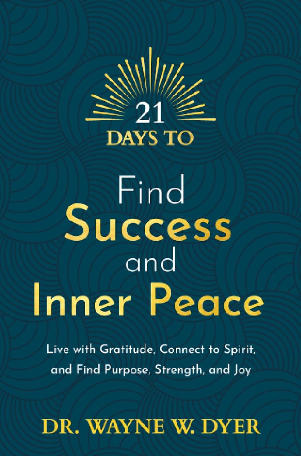 21 Days To Find Success And Inner Peace - Dr. Wayne W. Dyer