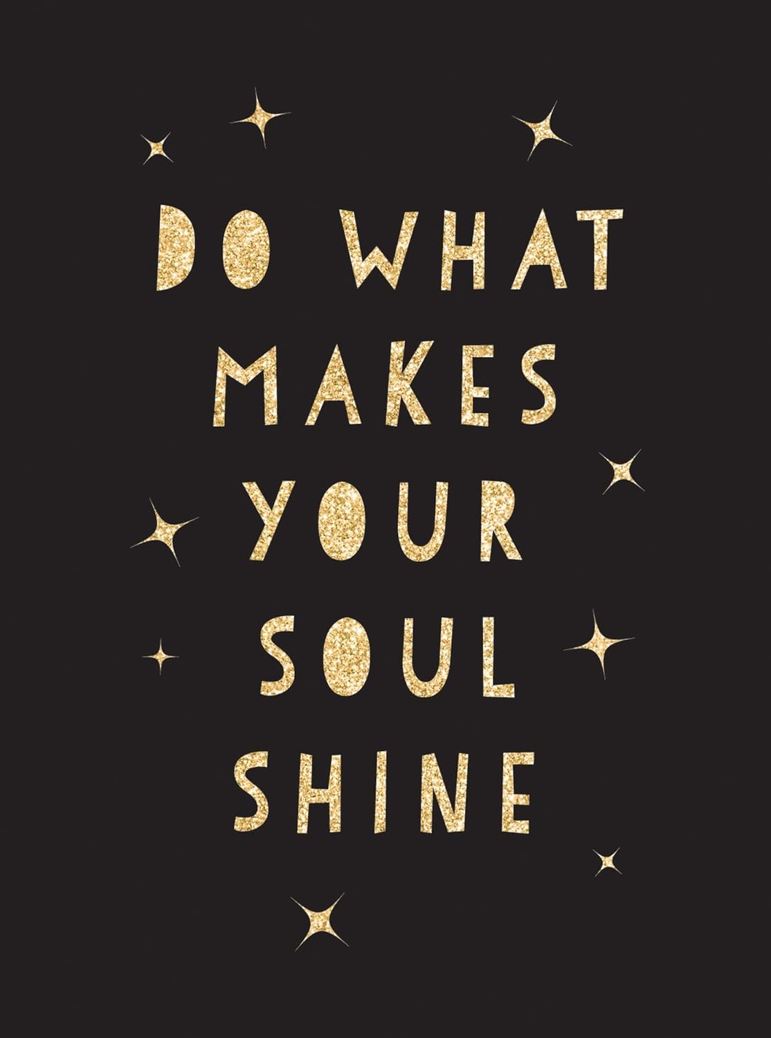Do What Makes Your Soul Shine - Inspiring Quotes To Help You Live Your Best Life