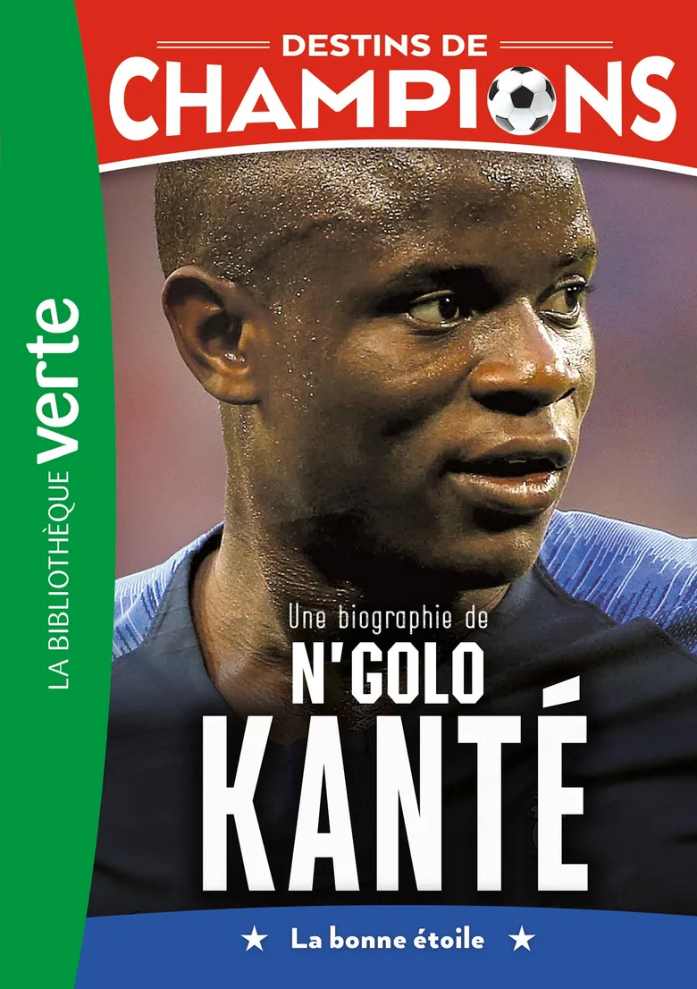 Une Biographie De N'Golo Kanté - Destins De Champions #22