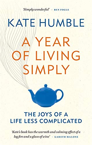 A YEAR OF LIVING SIMPLY: THE JOYS OF A LIFE LESS COMPLICATED