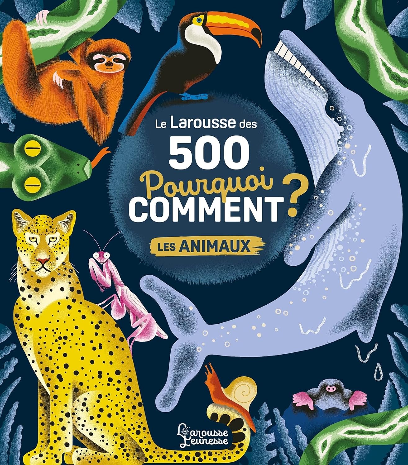 Le Larousse Des 500 Pourquoi Comment? - Les Animaux