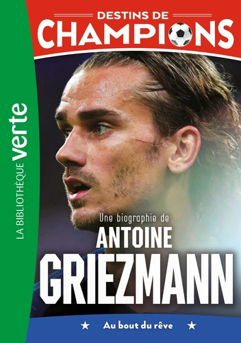 Une Biographie De Antoine Griezmann - Destins De Champions #2