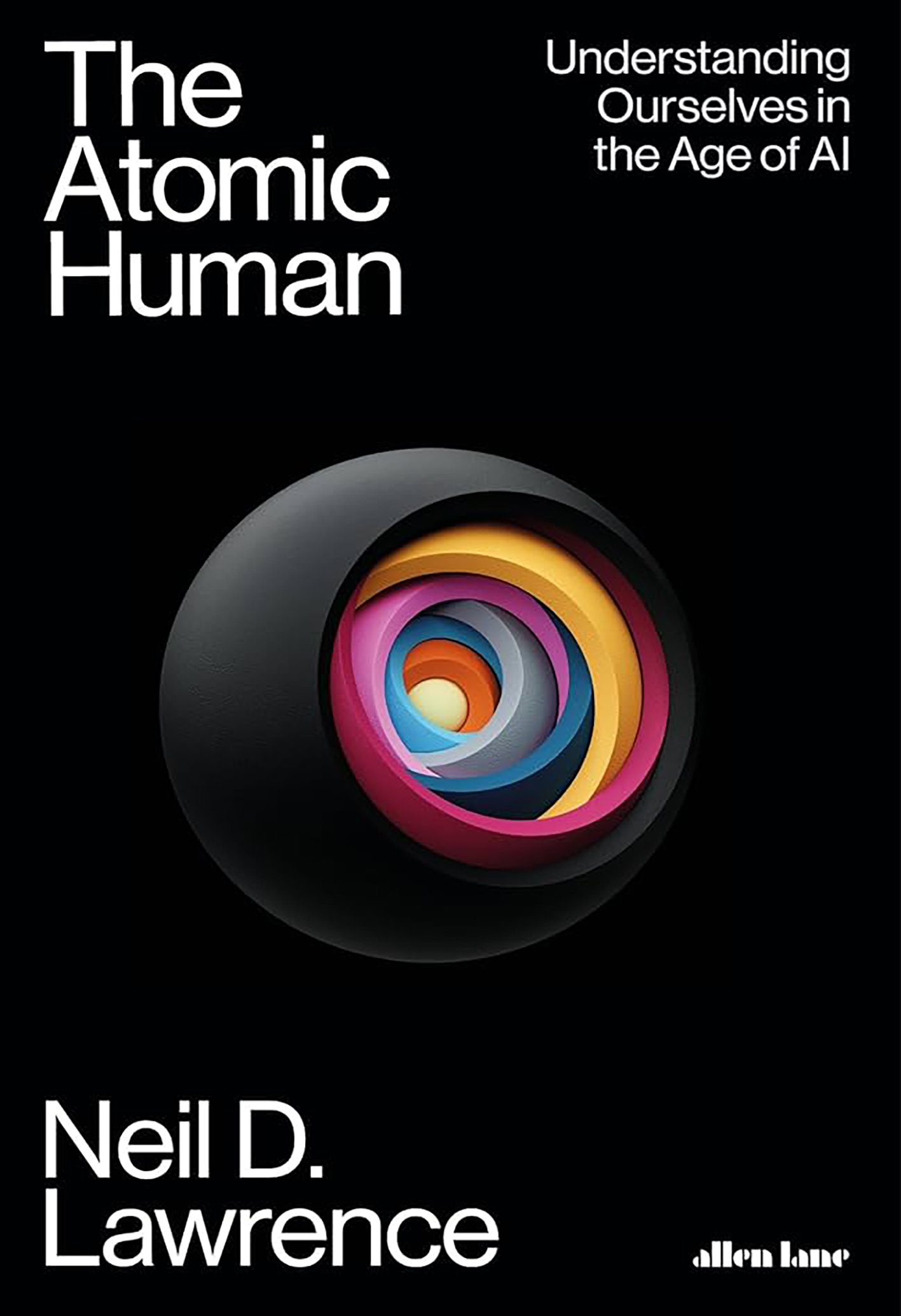 The Atomic Human: Understanding Ourselves in the Age of AI- Neil Lawrence