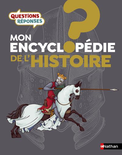 Mon Encyclopédie De L'Histoire - Questions Réponses