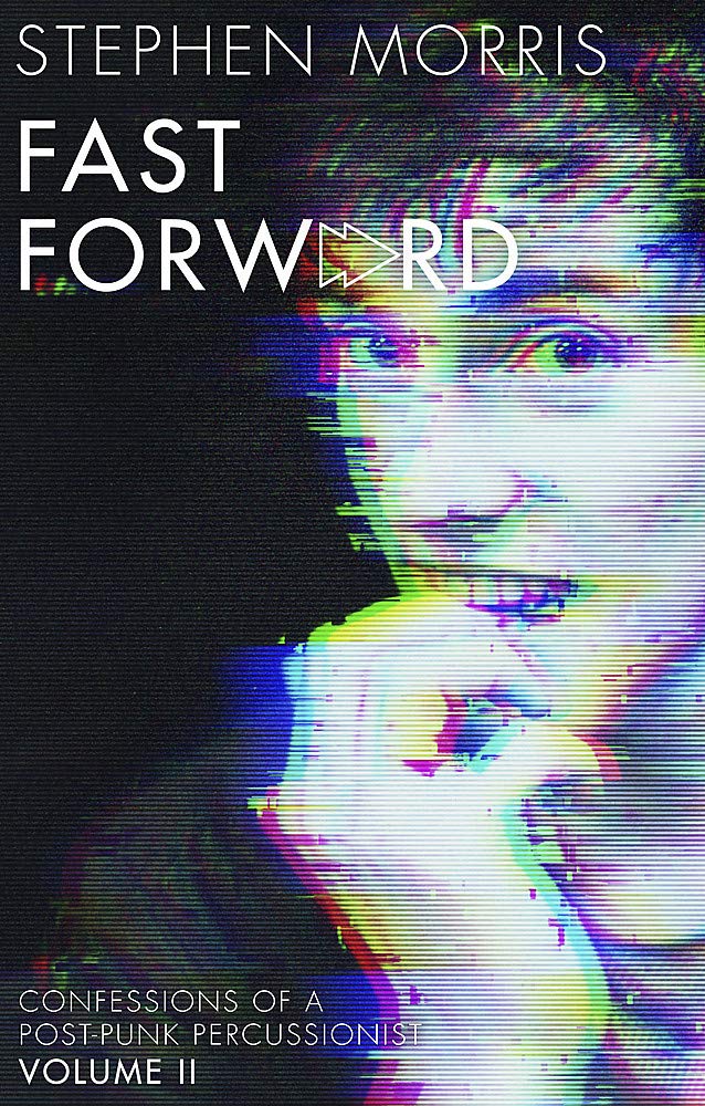 Fast Forward: Confessions Of A Post-Punk Percussionist: Volume Ii