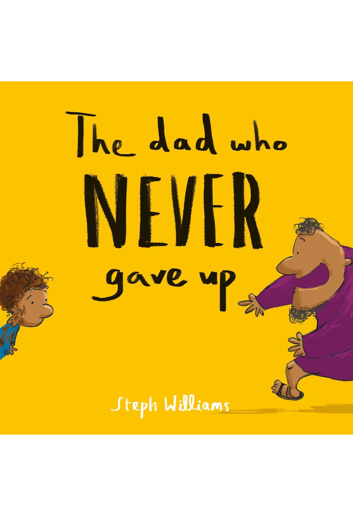 The Dad Who Never Gave Up - Steph Williams