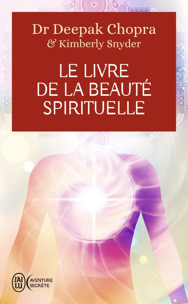 Le Livre De La Beauté Spirituelle - Deepak Chopra & Kimberly Snyder