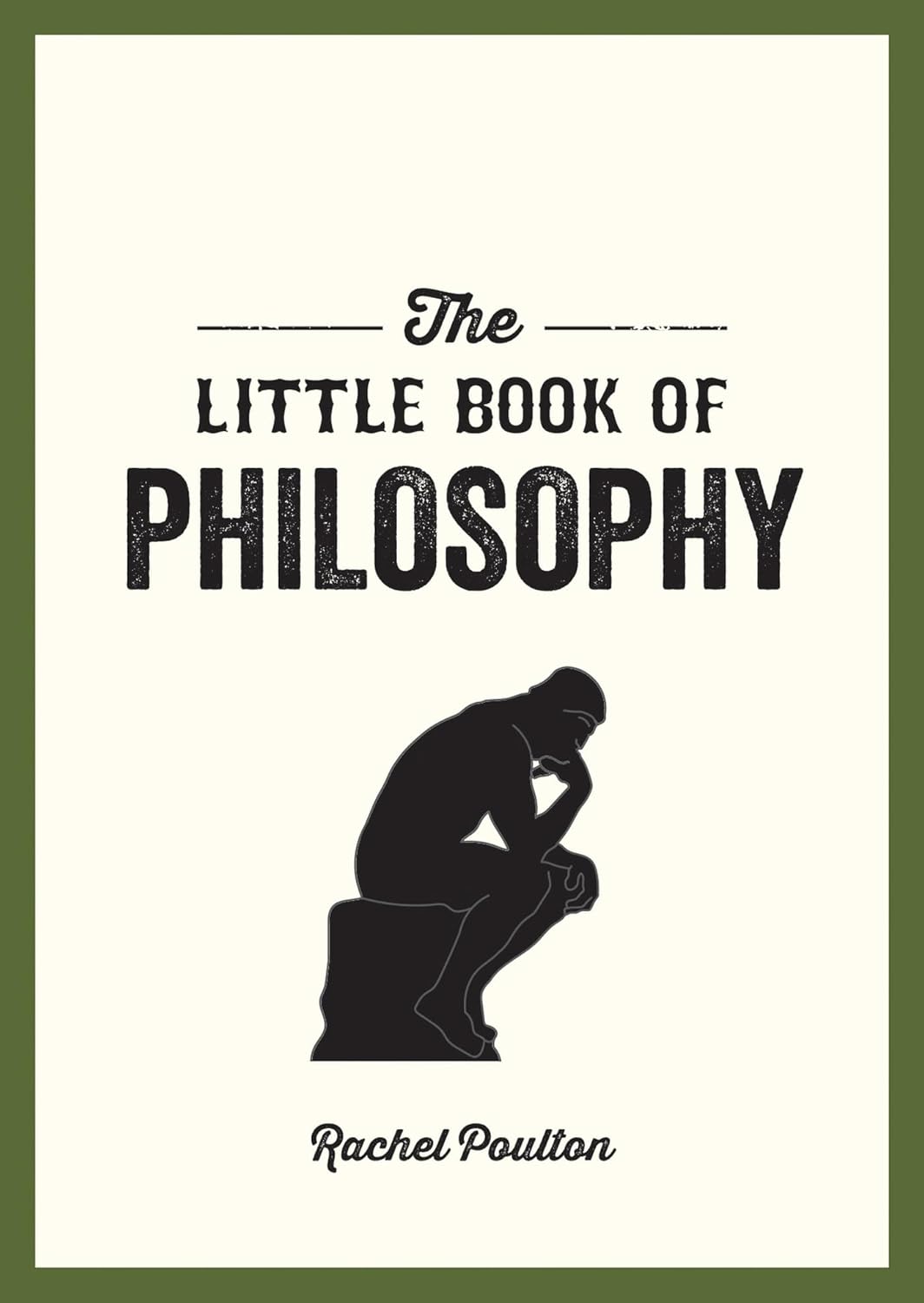 The Little Book Of Philosophy - An Introduction To The Key Thinkers And Theories You Need To Know