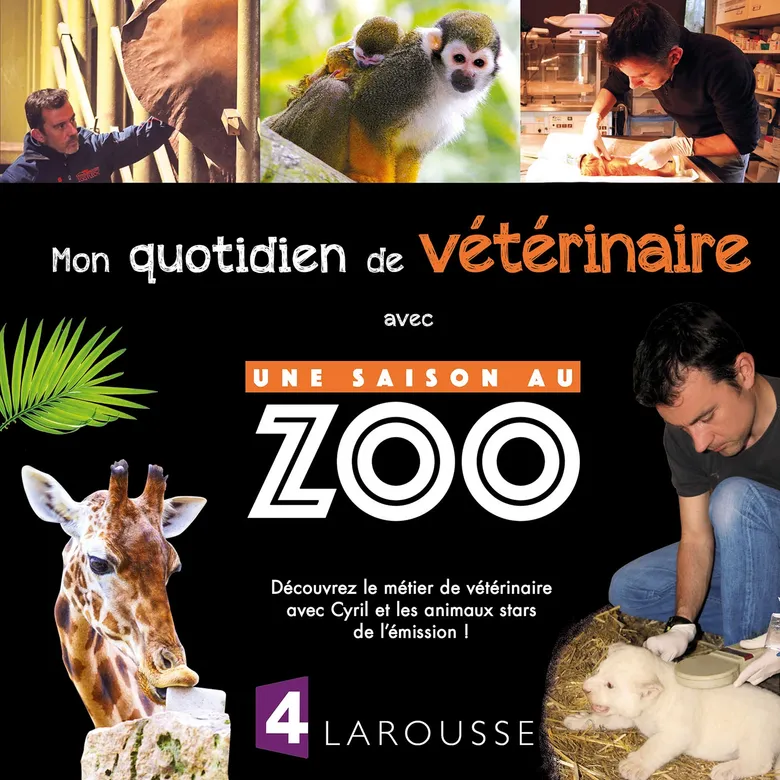 Mon Quotidien De Vétérinaire - Une Saison Au Zoo - Larousse - Larousse