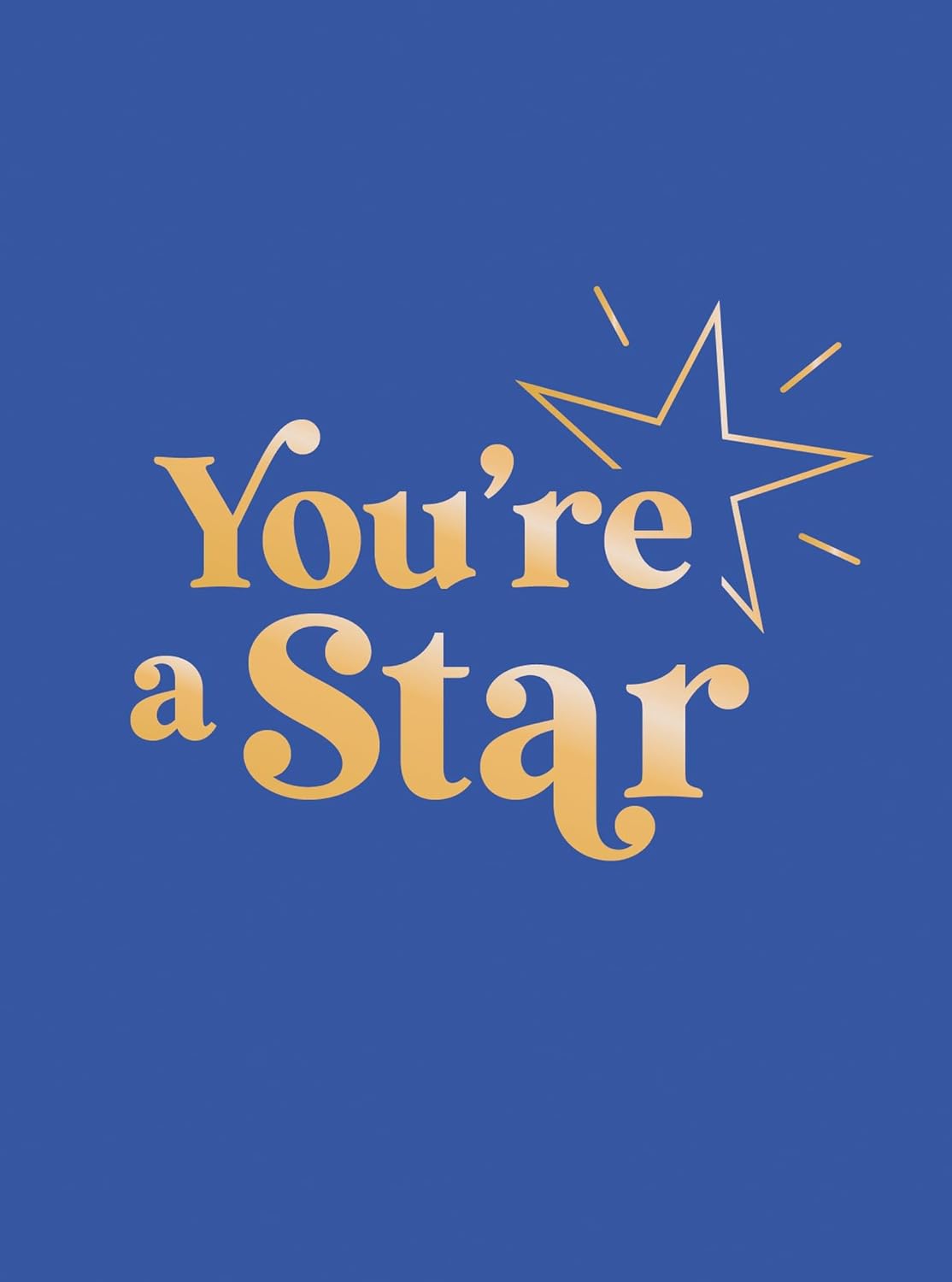 You're A Star - Quotes And Statements To Make You Shine