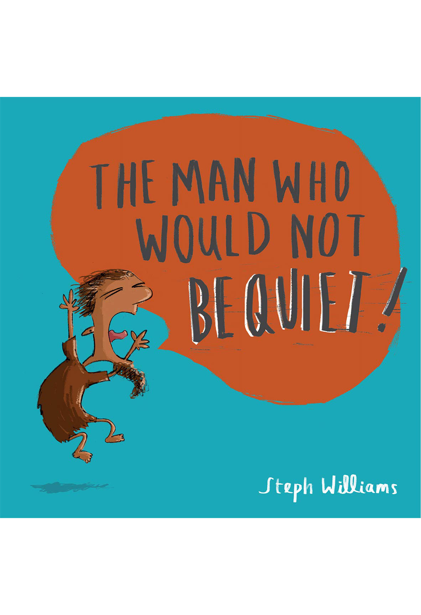 The Man Who Would Not Be Quiet - Steph Wiiliams
