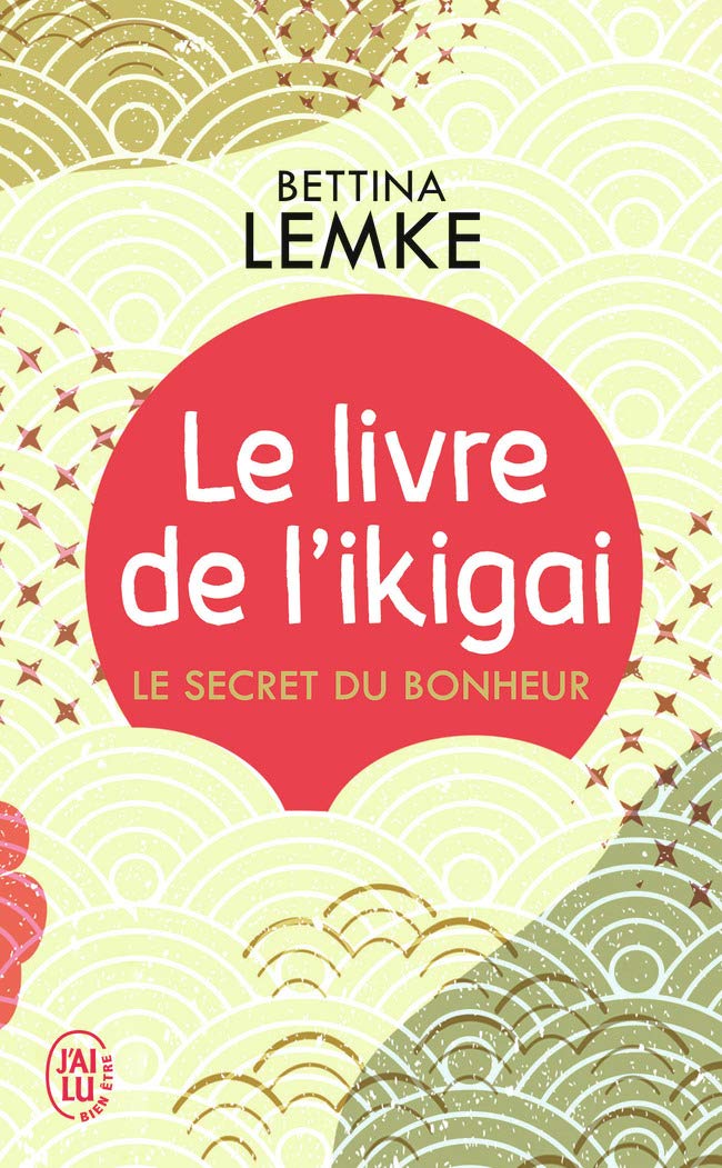 Le Livre De L'Ikigai - Le Secret Du Bonheur - Bettina Lemke