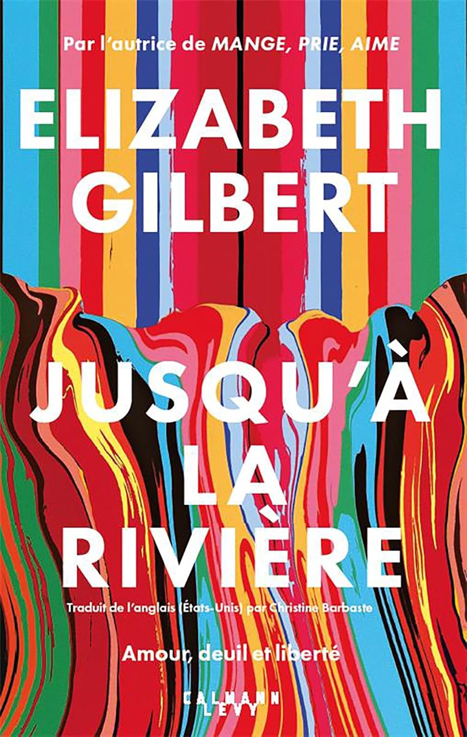 Jusqu'à La Rivière - Elizabeth Gilbert