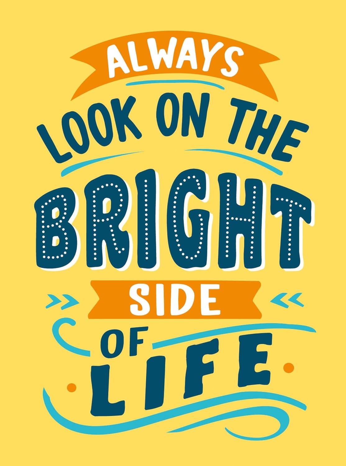 Always Look On The Bright Side Of Life - Sunny Quotes To Lift Your Spirits