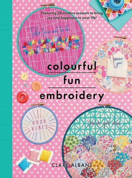 Colourful Fun Embroidery: Featuring 24 modern proj