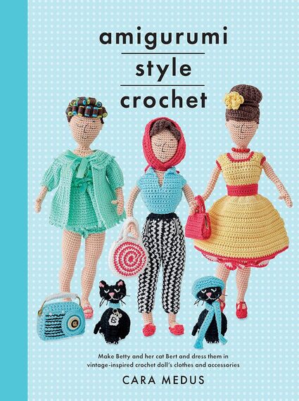Amigurumi Style Crochet: Make Betty & Bert and dre