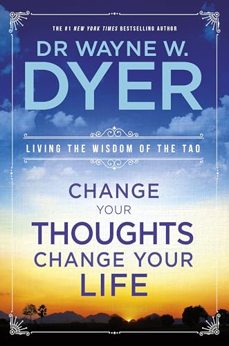 Change Your Thoughts Change Your Life - Wayne W. Dyer