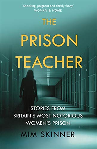 The Prison Teacher: Stories From Britain'S Most Notorious Women'S Prison