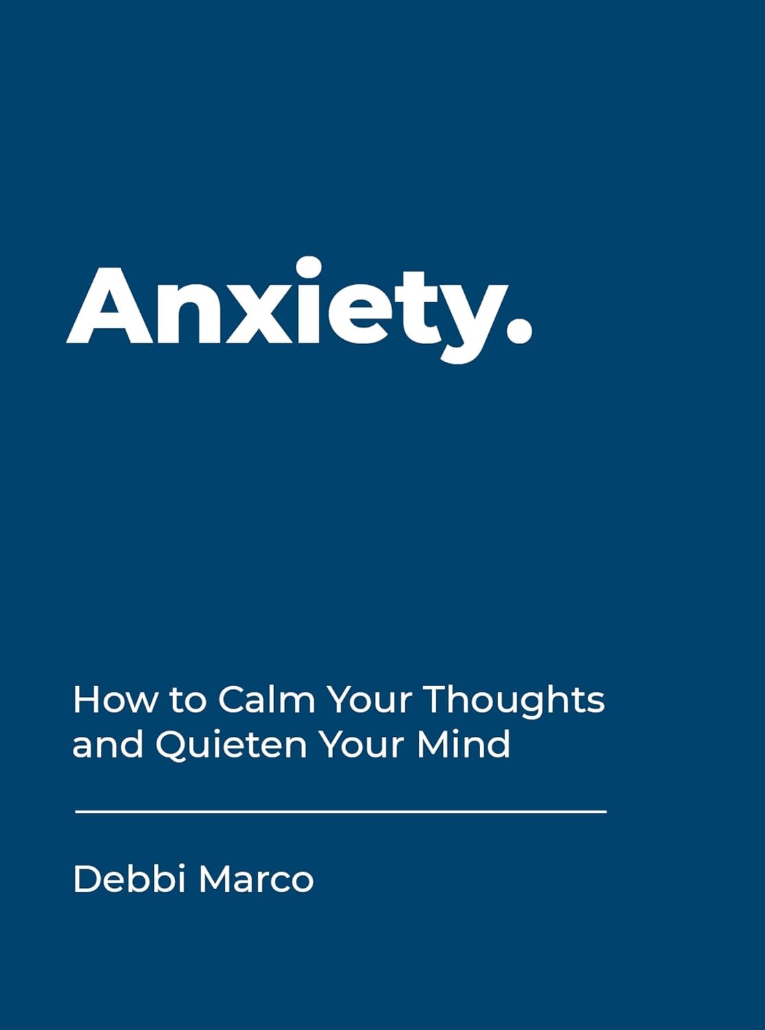 Anxiety - How To Calm Your Thoughts And Quieten Your Mind