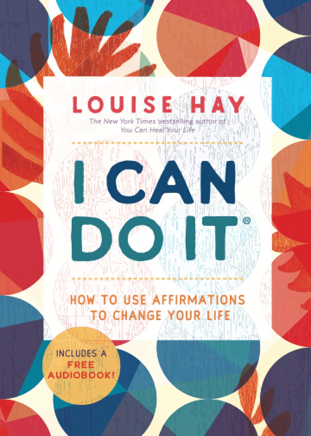I Can Do It: How To Use Affirmations To Change Your Life