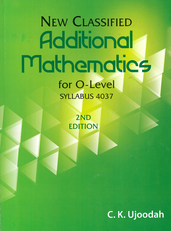 NEW CLASSIFIED ADDITIONAL MATHEMATICS FOR O LEVEL - SYLLABUS 4037 2nd ED - Ujoodha