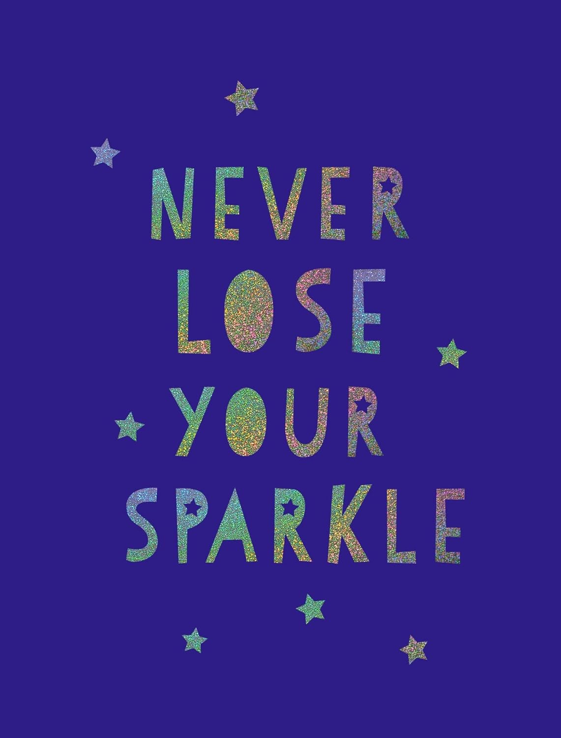 Never Lose Your Sparkle - Uplifting Quotes To Help You Find Your Shine Uplifting Words Of Wisdom And Feel-Good Statements