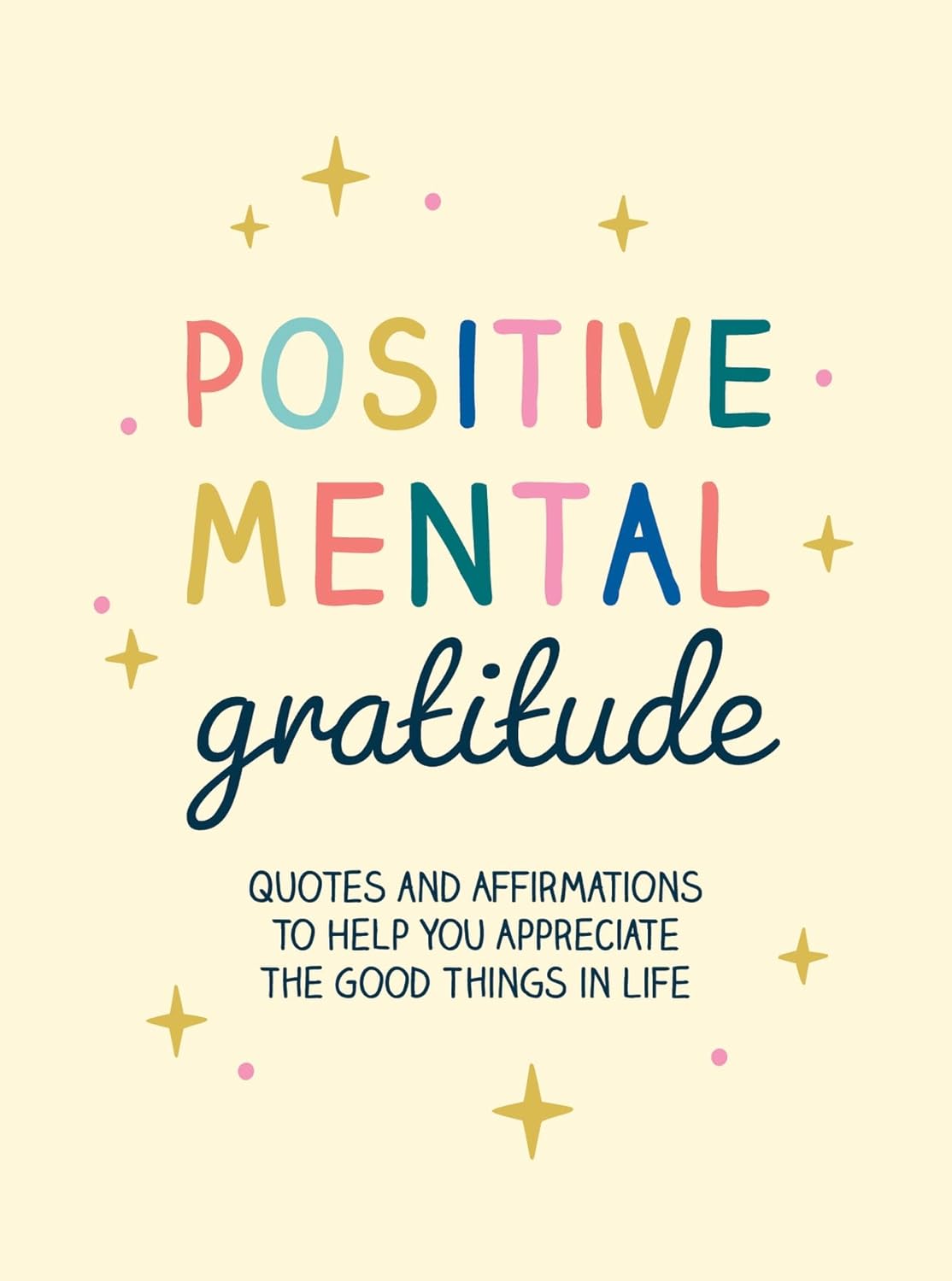 Positive Mental Gratitude - Quotes And Affirmations To Help You Appreciate The Good Things In Life