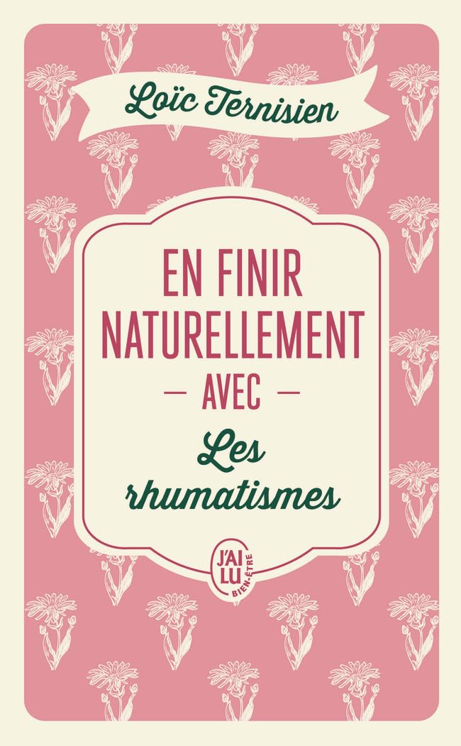 En Finir Naturellement Avec Les Rhumatismes - Loïc Ternisien