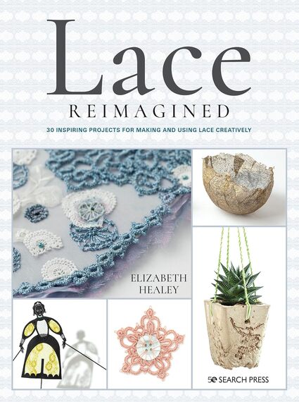 Lace Reimagined: 30 inspiring projects for making