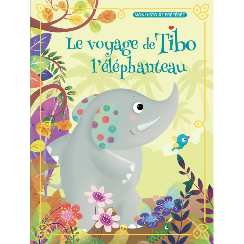 Le Voyage De Tibo L'Éléphanteau - Mon Histoire Préférée