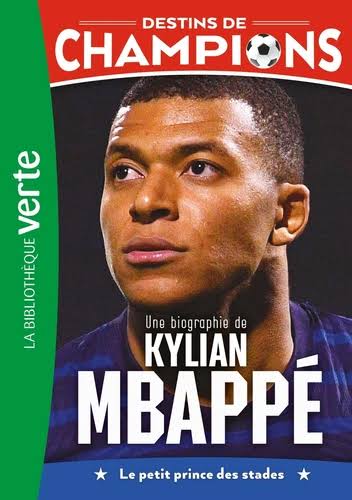 Une Biographie De Kylian Mbappé - Destins De Champions #1