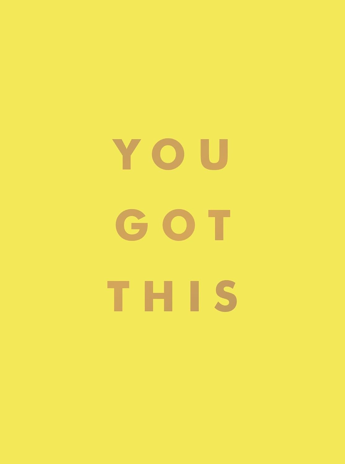 You Got This - Uplifting Quotes And Affirmations For Inner Strength And Self-Belief