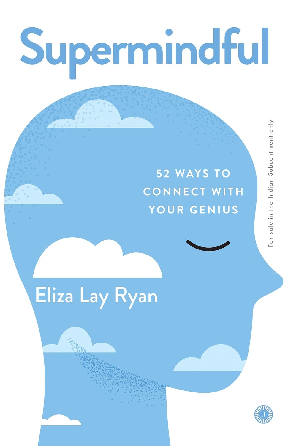 Supermindful: 52 Ways To Connect With Your Genius - Eliza Lay Ryan