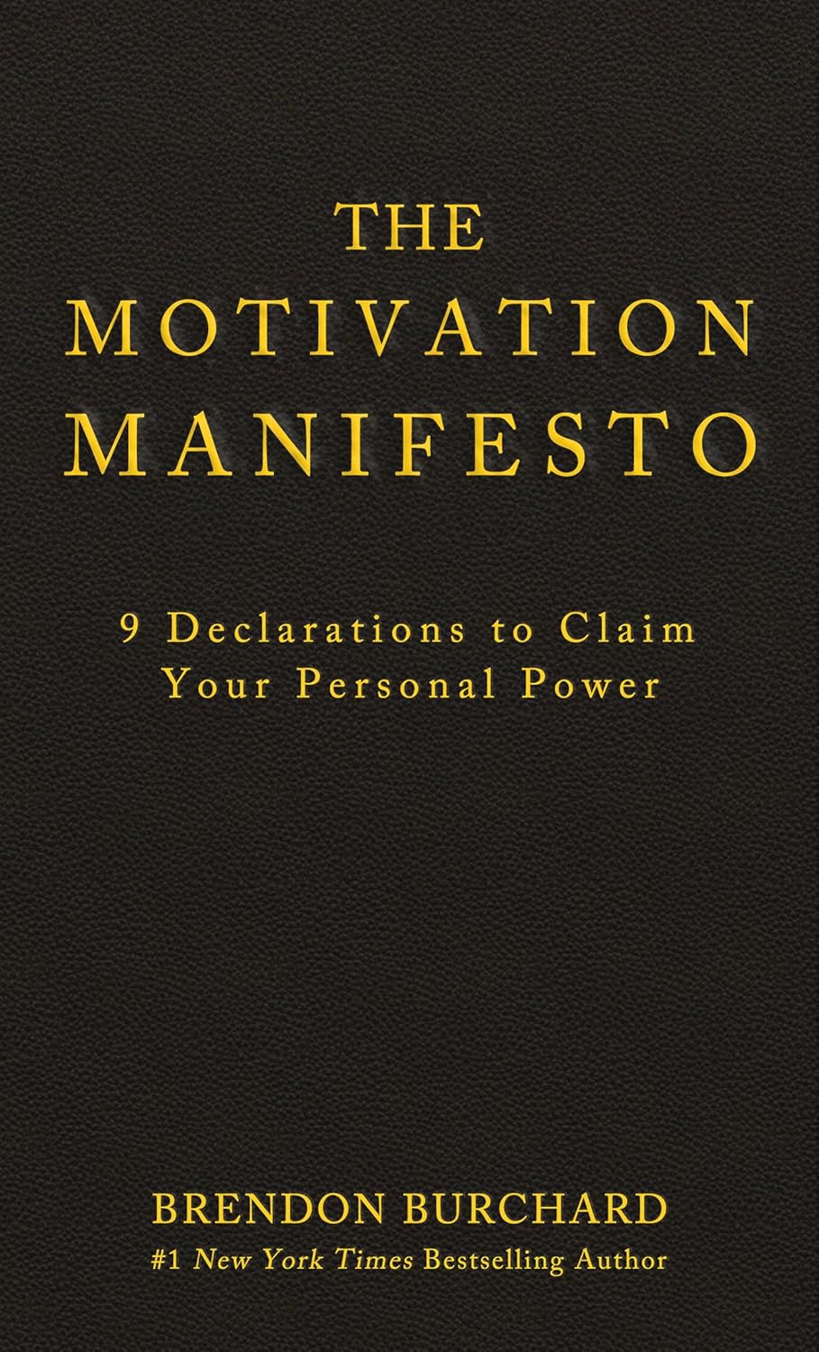 The Motivation Manifesto: 9 Declaration To Claim Your Personal Power - Brendon Burchard