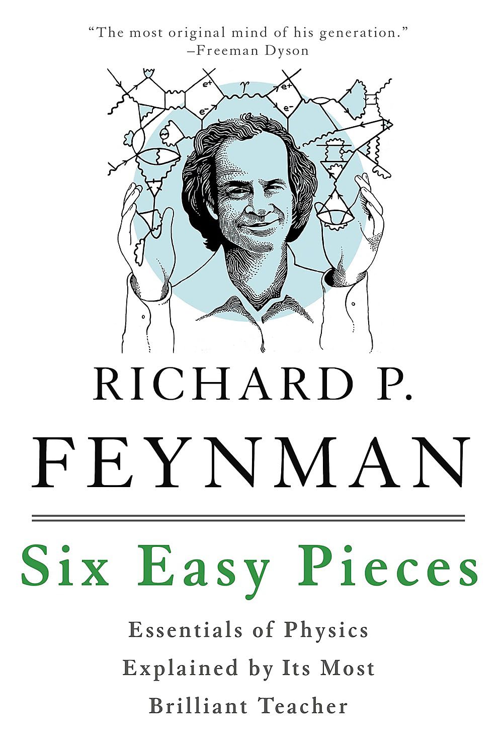Six Easy Pieces - Essentials Of Physics Explained By Its Most Brilliant Teacher - Richard P. Feynman