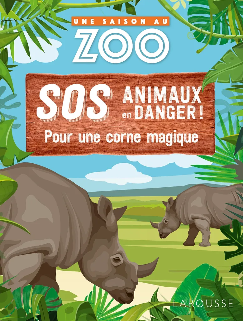 SOS Animaux En Danger! - Pour Une Corne Magique - Une Saison Au Zoo - Larousse