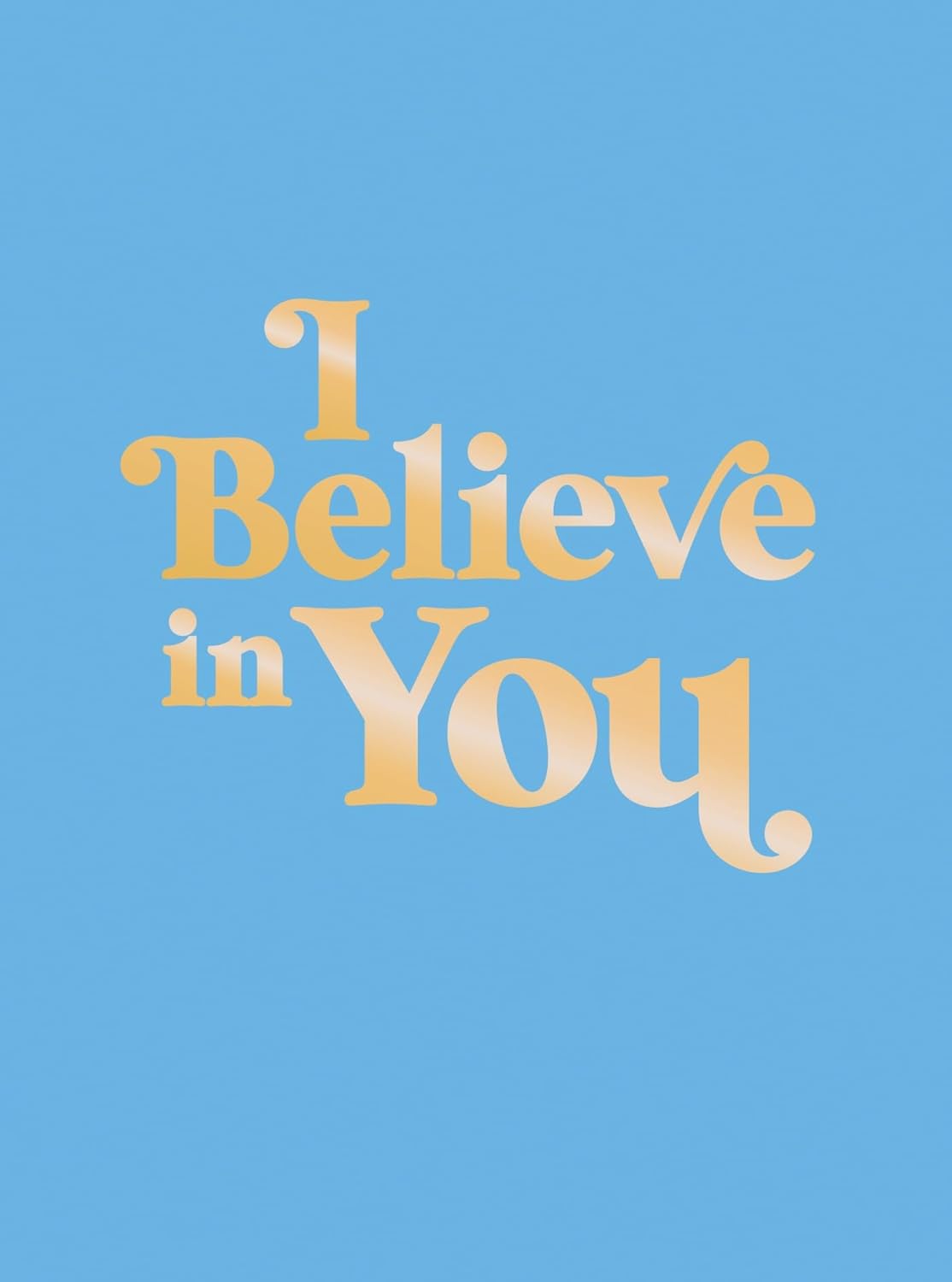 I Believe In You - Quotes And Powerful Affirmations To Fill You With Confidence