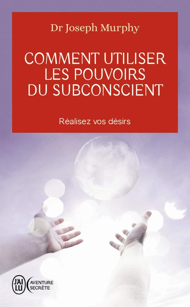 Comment Utiliser Les Pouvoirs Du Subconscient - Dr Joseph Murphy