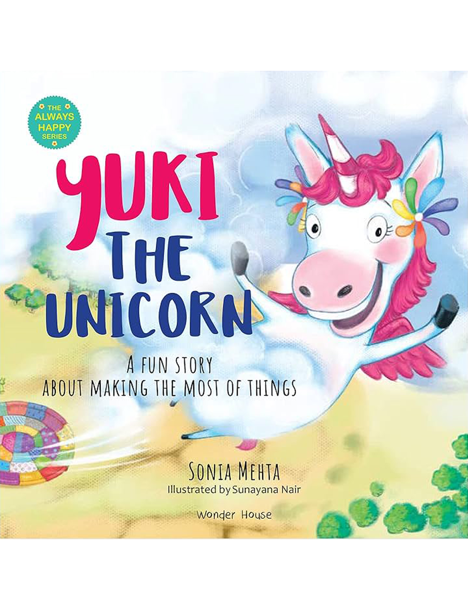 Yuki The Unicorn - A Fun Story About Making The Most Of Things - The Always Happy Series