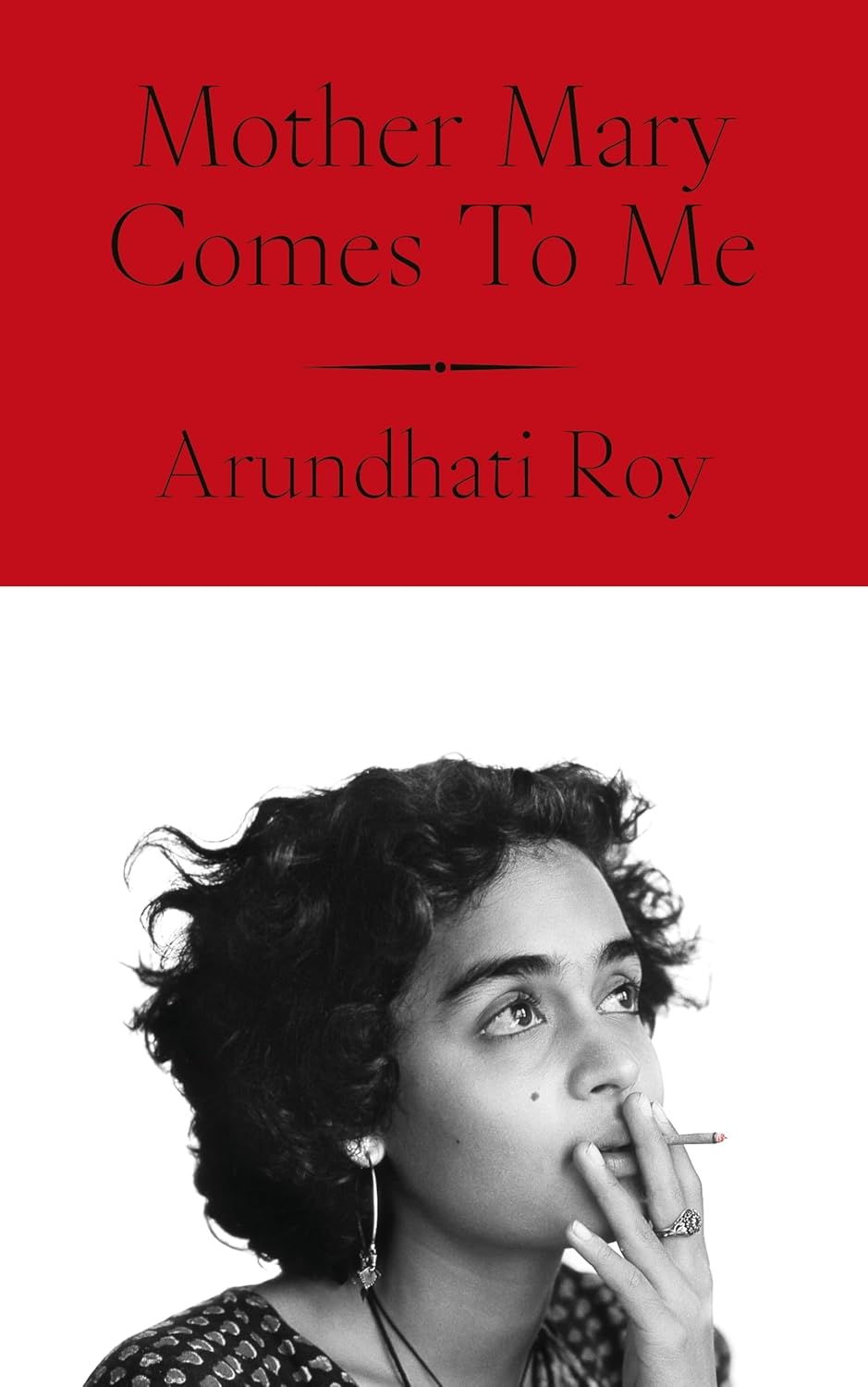 Mother Mary Comes To Me -    Arundhati Roy