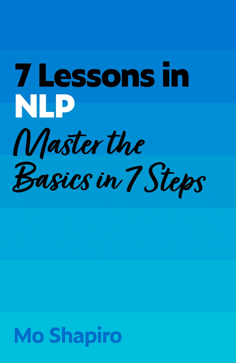 7 Lessons In NLP (Neuro-Linguistic Programming) - Mo Shapiro