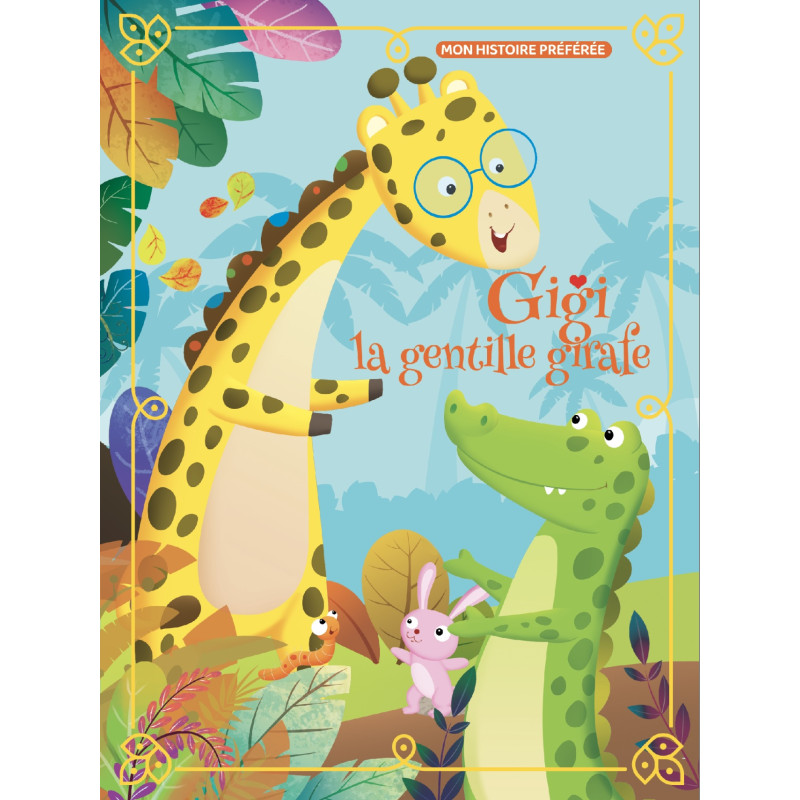 Gigi La Gentille Girafe - Mon Histoire Préférée
