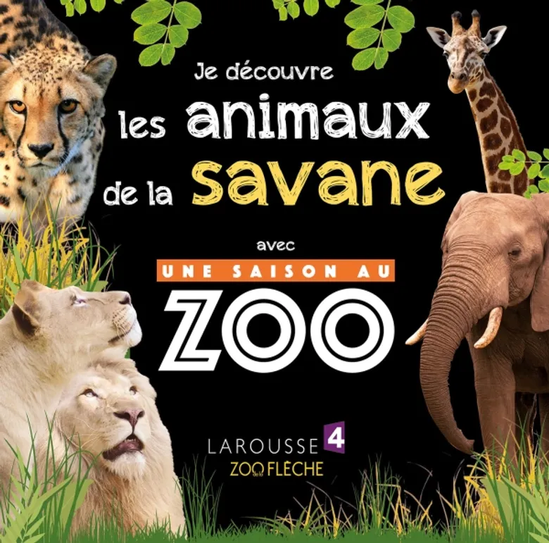 Je Découvre Les Animaux De La Savane - Une Saison Au Zoo - Larousse