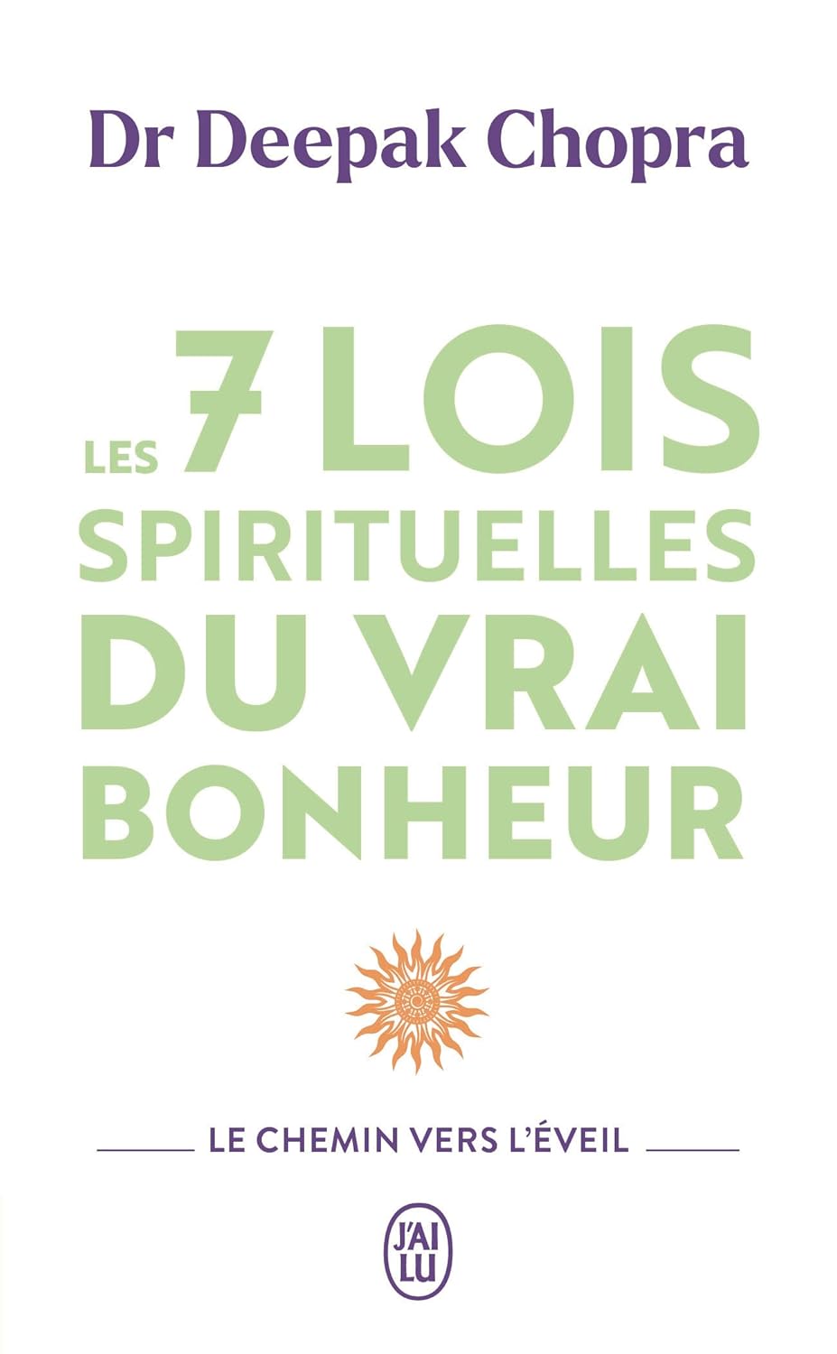 Les 7 Lois Spirituelles Du Vrai Bonheur - Deepak Chopra