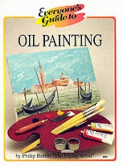 Everyone s Guide to Oil Painting