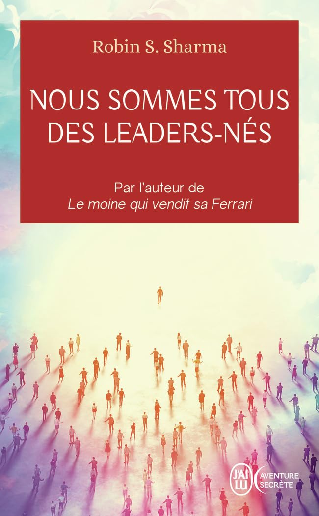 Nous Sommes Tous Des Leaders-Nés - Robin Sharma