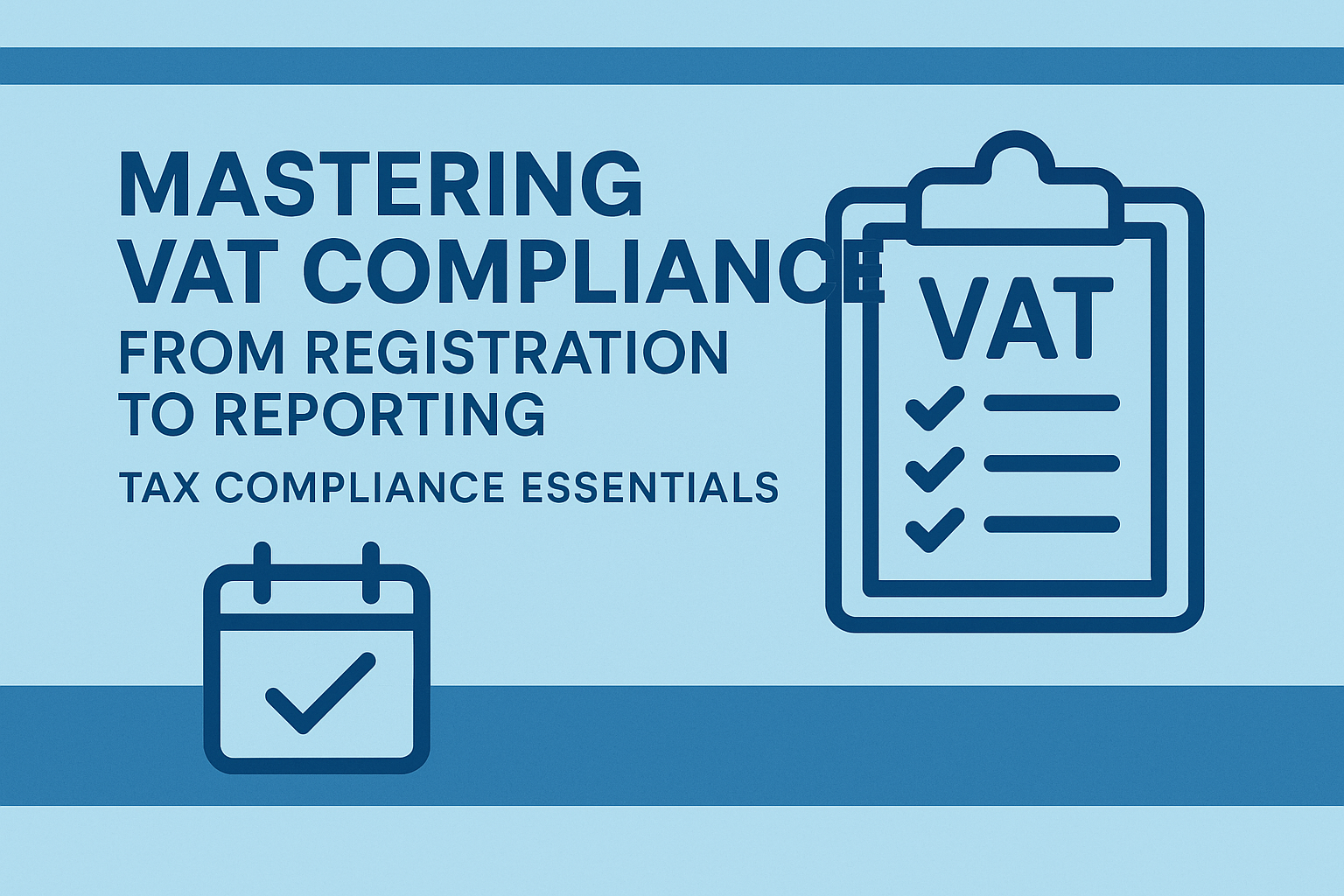 Mastering VAT Compliance: From Registration to Reporting
Tax Compliance Essentials